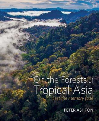 On the Forests of Tropical Asia - Peter Ashton