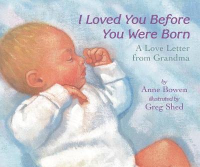 I Loved You Before You Were Born Board Book - Anne Bowen