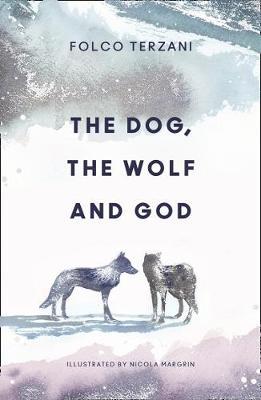 Dog, the Wolf and God - Folco Terzani