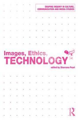 Images, Ethics, Technology - Sharrona Pearl