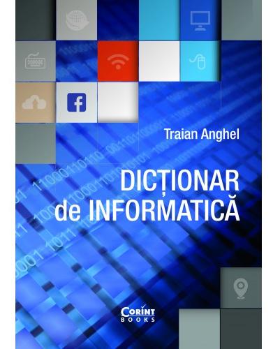 Dictionar de informatica ed.2017 - Traian Anghel