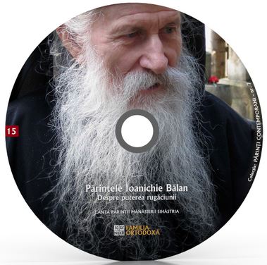 CD 15 - Parintele Ioanichie Balan - Despre puterea rugaciunii