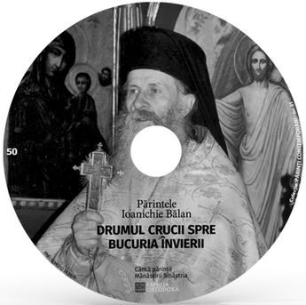 CD 50 - Parintele Ioanichie Balan - Drumul Crucii spre bucuria Invierii