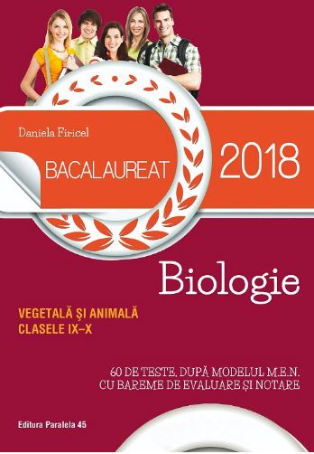 Bacalaureat 2018. Biologie vegetala si animala - Clasele 9-10 - Daniela Firicel