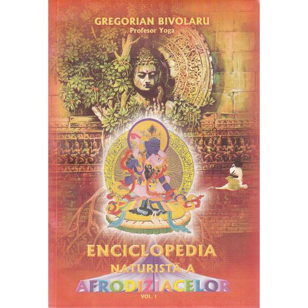 Enciclopedia naturista a afrodiziacelor Vol.1 + 2 - Gregorian Bivolaru