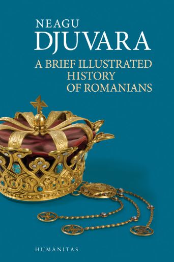 A Brief Illustrated History of Romanians - Neagu Djuvara