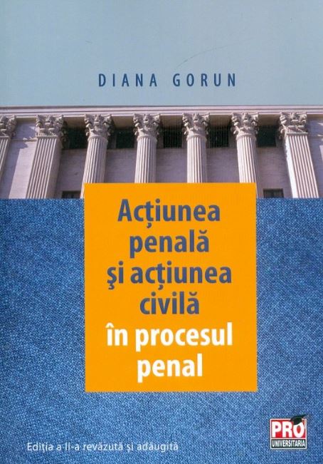 Actiunea penala si actiunea civila in procesul penal - Diana Gorun