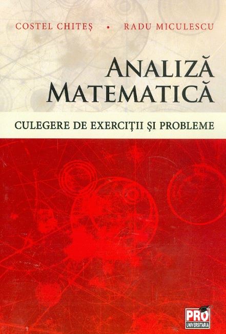 Analiza matematica. Culegere de exercitii si probleme - Costel Chites, Radu Miculescu
