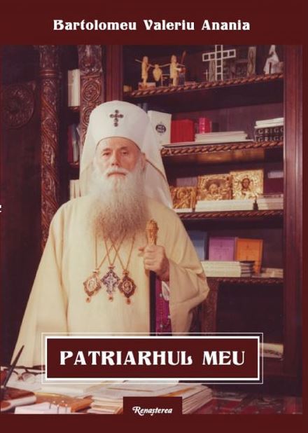 Patriarhul meu - Bartolomeu Valeriu Anania