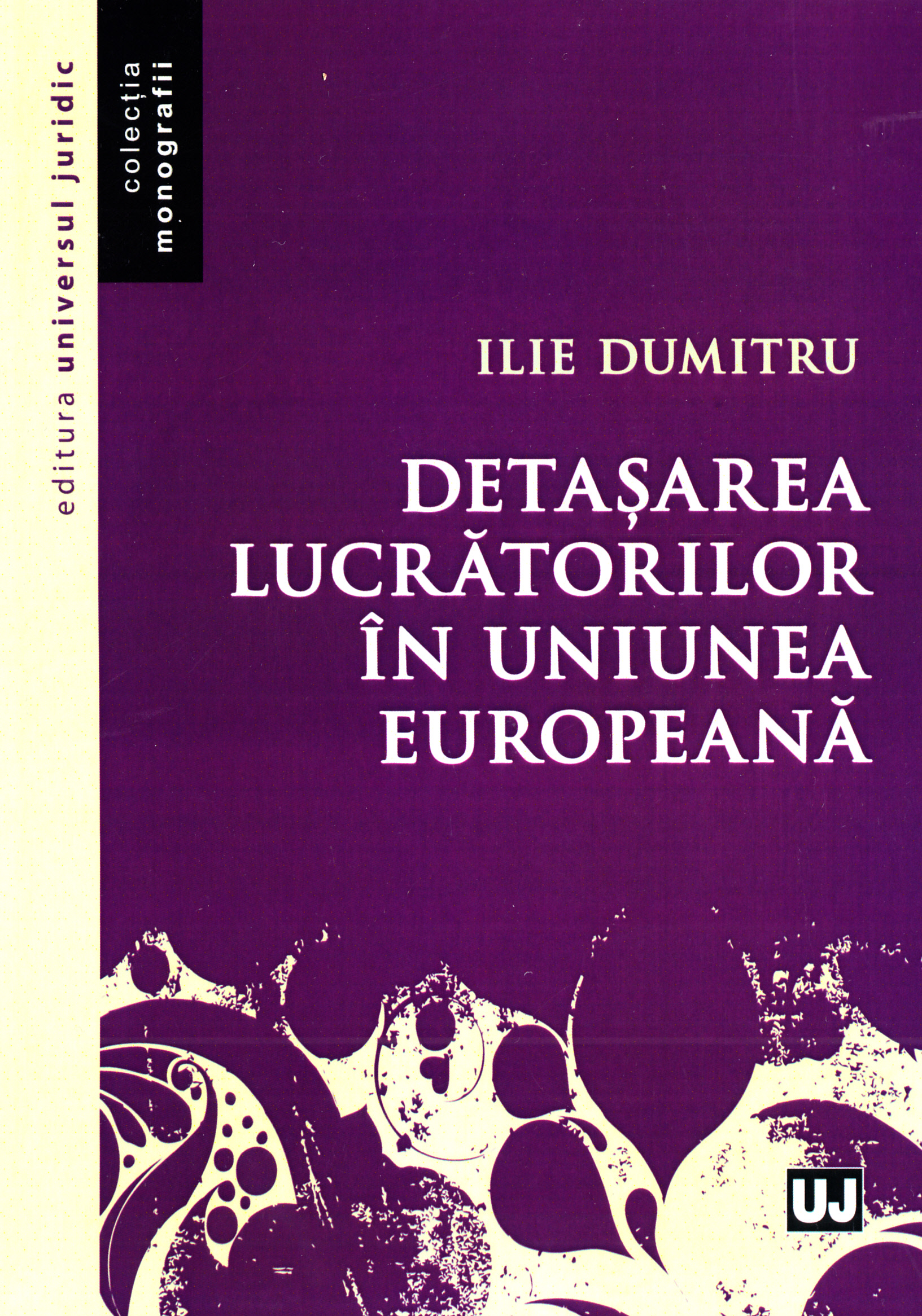 Detasarea lucratorilor in Uniunea Europeana - Ilie Dumitru