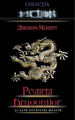 Poarta dragonilor si alte povestiri magice - Abraham Merritt