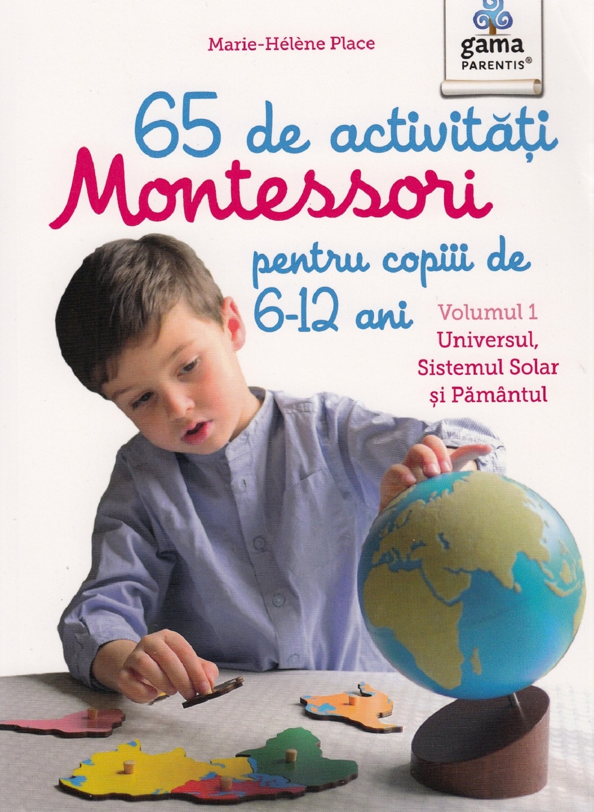 65 de activitati Montessori pentru copiii de 6-12 ani. Vol.1: Universul, Sistemul Solar si Pamantul - Marie-Helene Place