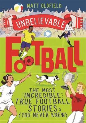 Unbelievable Football - Matt Oldfield