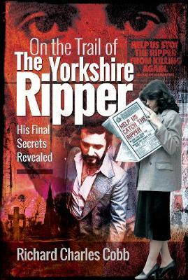 On the Trail of the Yorkshire Ripper - Richard Charles Cobb