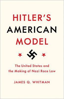 Hitler's American Model - James Q Whitman