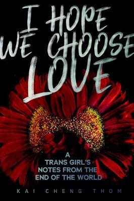I Hope We Choose Love - Kai Cheng Thom