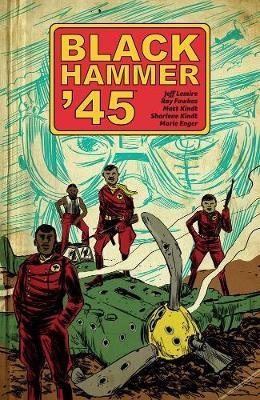 Black Hammer '45: From The World Of Black Hammer - Jeff Lemire