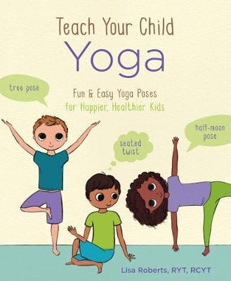 Teach Your Child Yoga - Lisa Roberts
