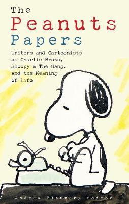 Peanuts Papers, The: Charlie Brown, Snoopy & The Gang, And T - Andrew Blauner
