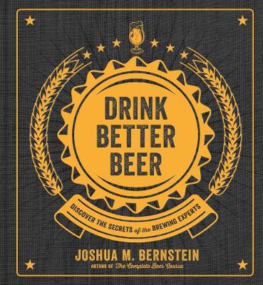 Drink Better Beer - Joshua M Bernstein