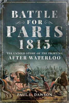 Battle for Paris 1815 - Paul L Dawson