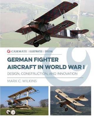 German Fighter Aircraft in World War I - Mark Wilkins