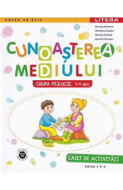 Cunoasterea mediului. Caiet de activitati. Grupa mijlocie 4-5 ani - Ancuta Antemir, Marilena Cazan, Mirela Ciobica, Aurelia Grozea