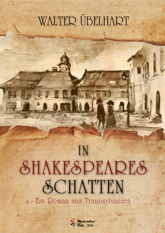 In Shakespeares Schatten - Ein roman aus Transsylvanien - Walter Ubelhart