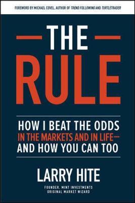 Rule: How I Beat the Odds in the Markets and in Life-and How - Larry Hite