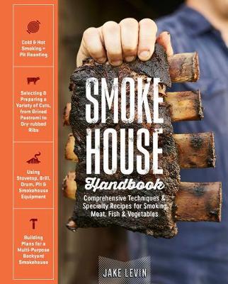 Smokehouse Handbook: Comprehensive Techniques & Specialty Re - Jake Levin
