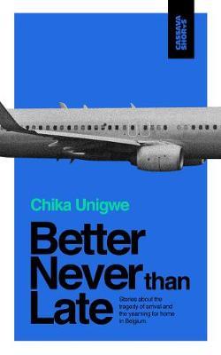 Better Never Than Late - Chika Unigwe