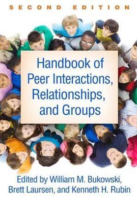 Handbook of Peer Interactions, Relationships, and Groups, Se - William M Bukowski