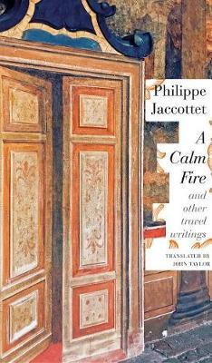 Calm Fire - Philippe Jaccottet
