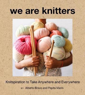 We Are Knitters: Knitspiration to Take Anywhere and Everywhe - Alberto Bravo