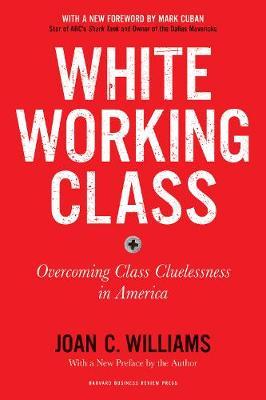 White Working Class, With a New Foreword by Mark Cuban and a - Joan Williams