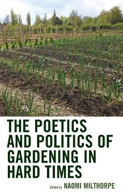 Poetics and Politics of Gardening in Hard Times - Naomi Milthorpe