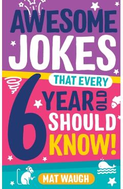 Awesome Jokes That Every 6 Year Old Should Know! - Mat Waugh