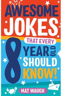 Awesome Jokes That Every 8 Year Old Should Know! - Mat Waugh