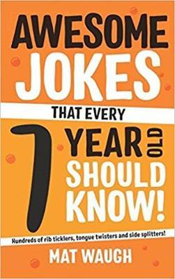 Awesome Jokes That Every 7 Year Old Should Know! - Mat Waugh