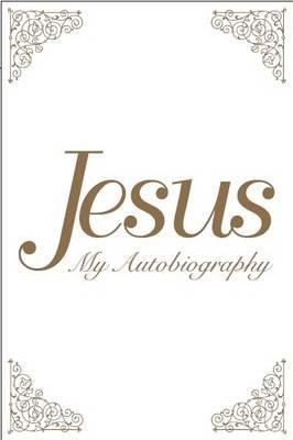 Jesus: My Autobiography - Tina Louise Spalding