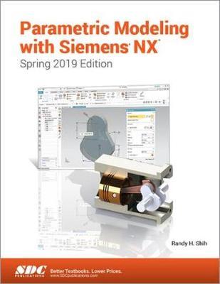 Parametric Modeling with Siemens NX (Spring 2019 Edition) - Randy Shih