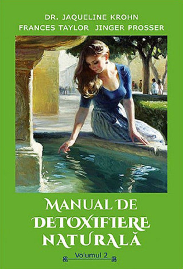 Manual de detoxifiere naturala Vol.2 - Jaqueline Krohn, Frances Taylor, Jinger Prosser