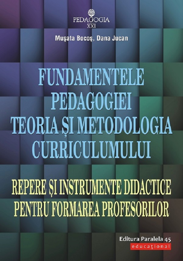 Fundamentele pedagogiei. Teoria si metodologia curriculumului - Musata Bocos, Dana Jucan