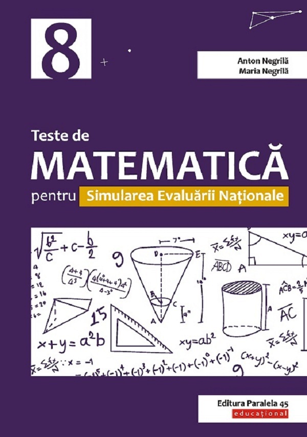 Teste de matematica pentru simularea Evaluarii Nationale  - Clasa 8 - Anton Negrila, Maria Negrila
