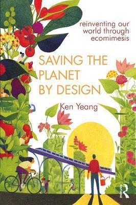 Saving The Planet By Design - Ken Yeang
