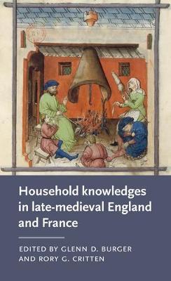 Household Knowledges in Late-Medieval England and France - Glenn D Burger