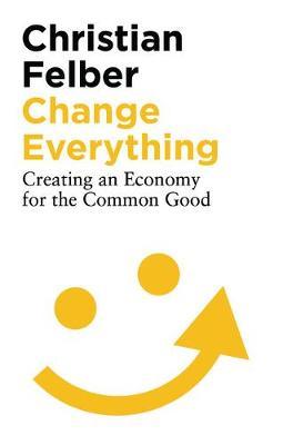 Change Everything - Christian Felber