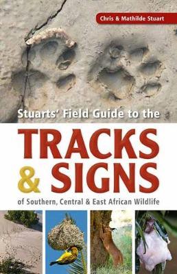 Stuarts' Field Guide to the Tracks and Signs of Southern, Ce - Chris Stuart