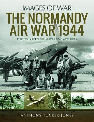 Normandy Air War 1944 - Anthony Tucker-Jones