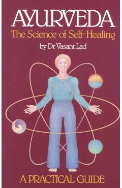 Ayurveda, the Science of Self-healing: A Practical Guide - Vasant Lad